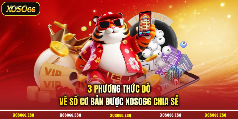 3 phương thức dò vé số cơ bản được XOSO66 chia sẻ