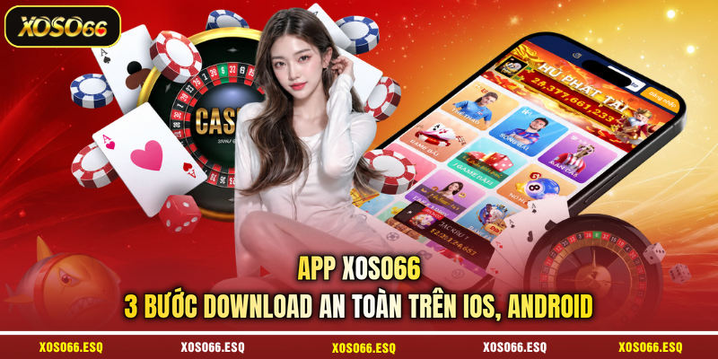 App XOSO66 - 3 Bước Download An Toàn Trên iOS, Android 