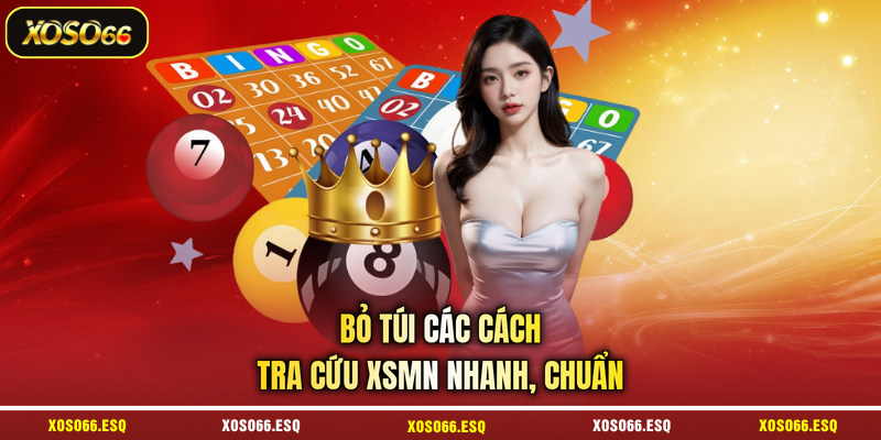 Bỏ túi các cách tra cứu XSMN nhanh, chuẩn