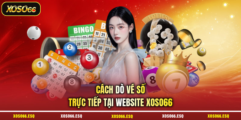 Cách dò vé số trực tiếp tại website XOSO66