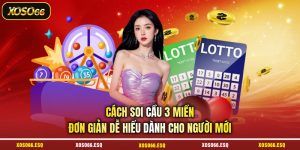 Cách Soi Cầu 3 Miền Đơn Giản Dễ Hiểu Dành Cho Người Mới