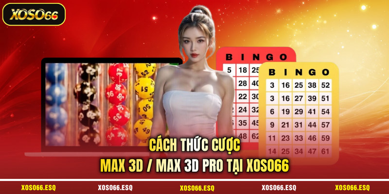Cách thức cược Max 3D/Max 3D Pro tại XOSO66
