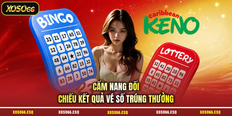 Cẩm nang đối chiếu kết quả vé số trúng thưởng