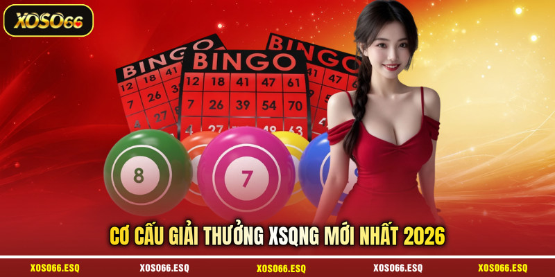 Cơ cấu giải thưởng XSQNG mới nhất 2026