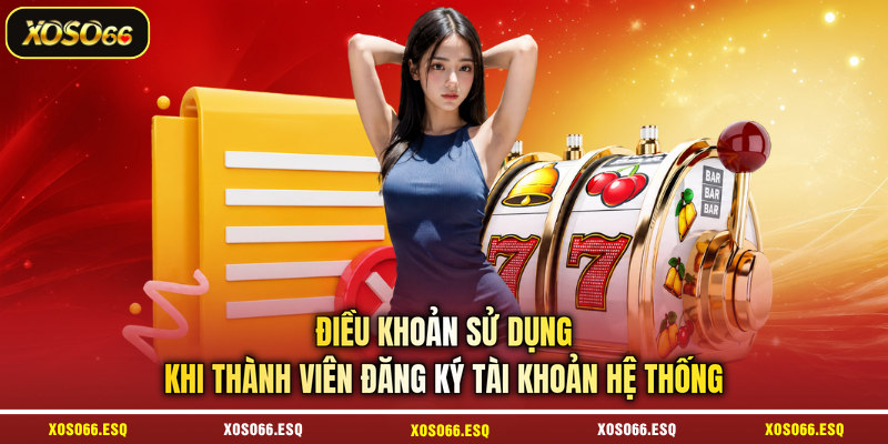 Điều khoản sử dụng khi thành viên đăng ký tài khoản hệ thống