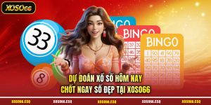 Dự Đoán Xổ Số Hôm Nay - Chốt Ngay Số Đẹp Tại XOSO66
