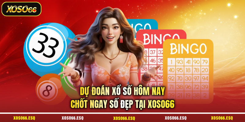Dự Đoán Xổ Số Hôm Nay - Chốt Ngay Số Đẹp Tại XOSO66