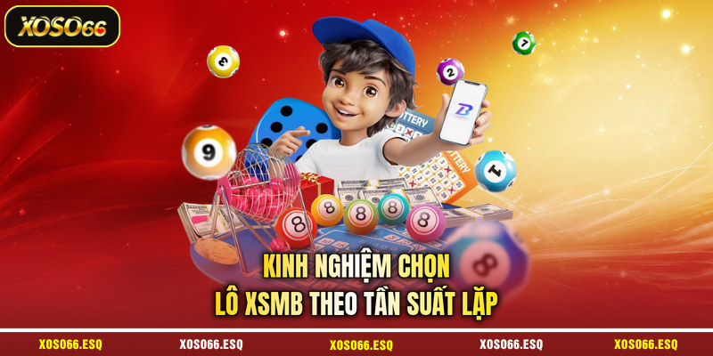 Kinh nghiệm chọn lô XSMB theo tần suất lặp