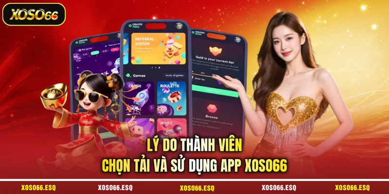Lý do thành viên chọn tải và sử dụng app XOSO66