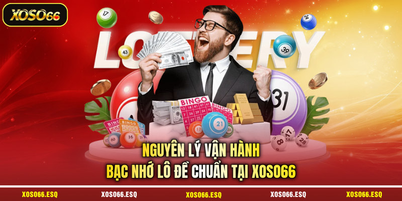 Nguyên lý vận hành bạc nhớ lô đề chuẩn tại XOSO66