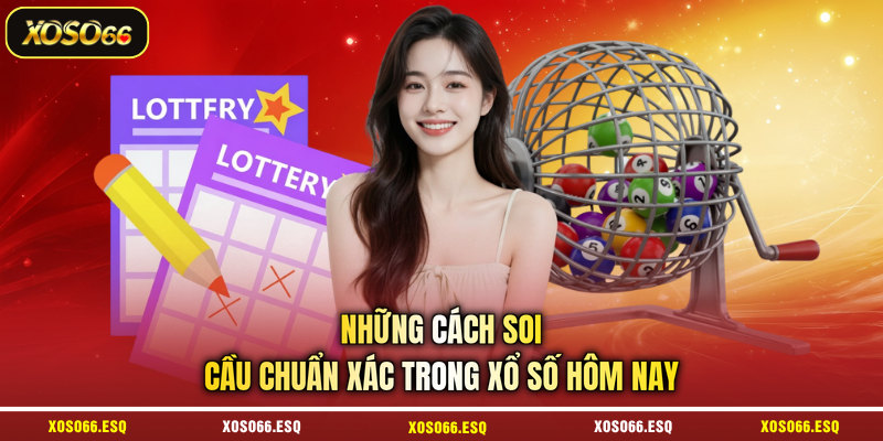 Những cách soi cầu chuẩn xác trong xổ số hôm nay 