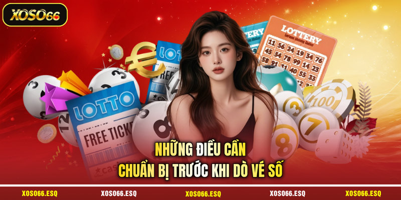Những điều cần chuẩn bị trước khi dò vé số