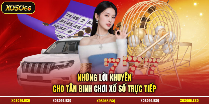 Những lời khuyên cho tân binh chơi xổ số trực tiếp