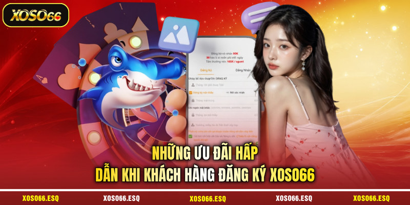 Những ưu đãi hấp dẫn khi khách hàng đăng ký XOSO66