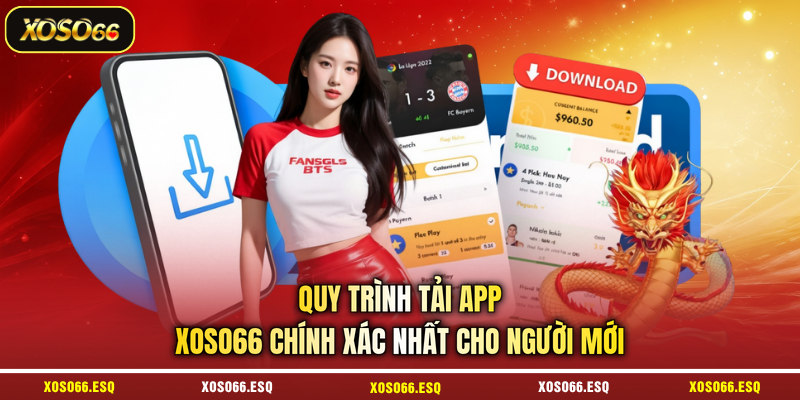 Quy trình tải app XOSO66  chính xác nhất cho người mới