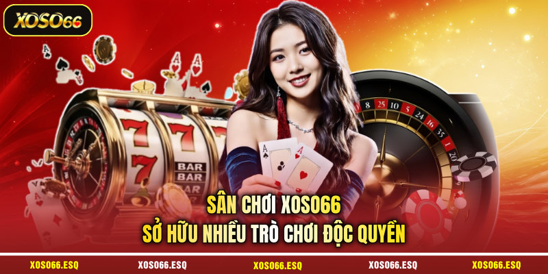 Sân chơi XOSO66 sở hữu nhiều trò chơi độc quyền