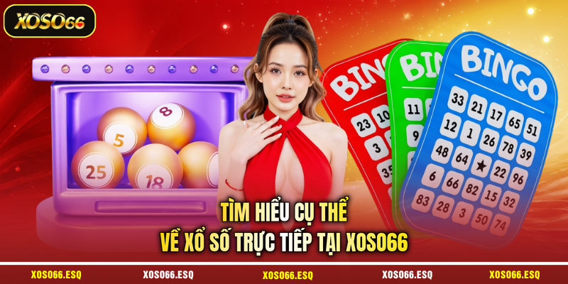 Tìm hiểu cụ thể về xổ số trực tiếp tại XOSO66
