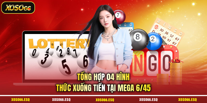 Tổng hợp 04 hình thức xuống tiền tại mega 6/45