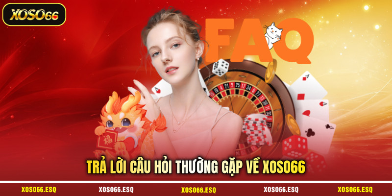 Trả lời câu hỏi thường gặp về XOSO66