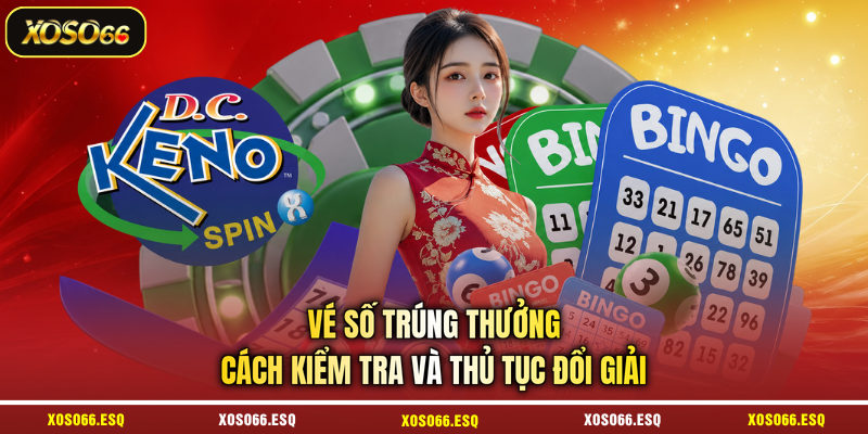 Vé Số Trúng Thưởng - Cách Kiểm Tra Và Thủ Tục Đổi Giải