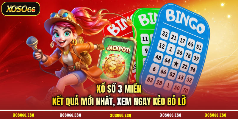 Xổ số 3 miền - Kết quả mới nhất, xem ngay kẻo bỏ lỡ
