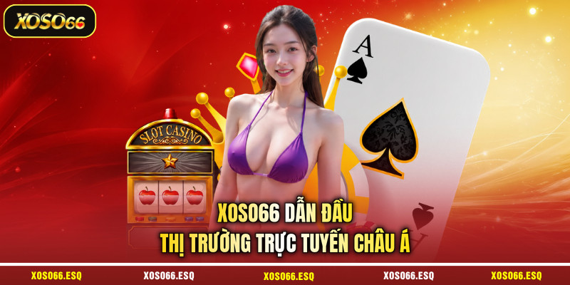 XOSO66 dẫn đầu thị trường trực tuyến châu Á